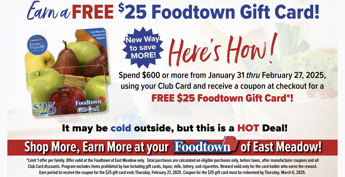 Spend $600 or more from 1/31 through 2/27 and receive a free $25 foodtown gift card